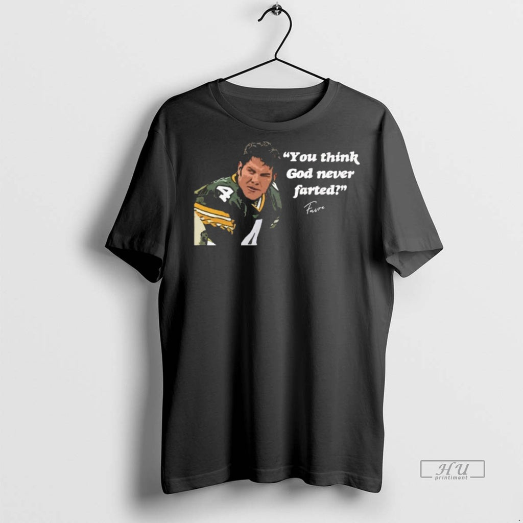 Officials Brett Favre You Think God Never Farted Green Bay Packers Tee Shirt Sweater