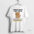 Officials Cat I Know My Man Is Older Than Me Somebodys Gotta Take Care Of