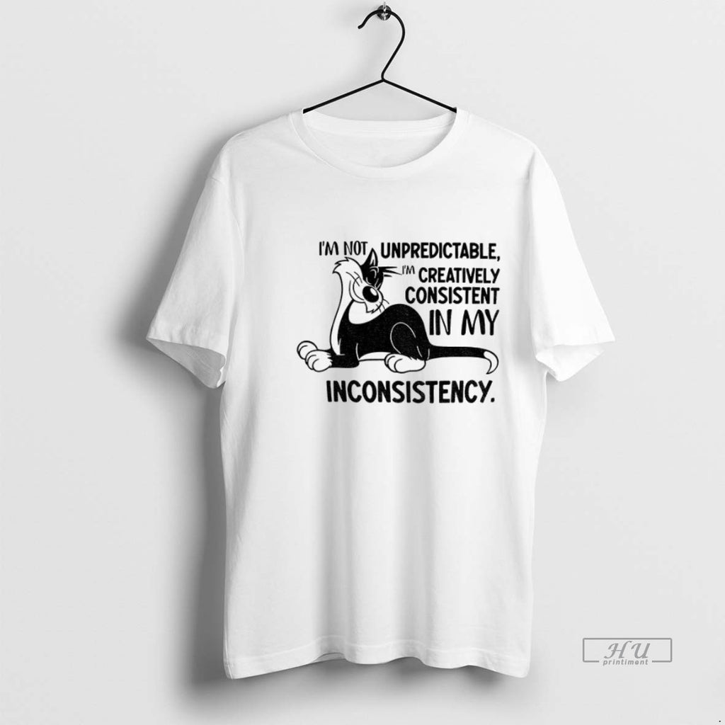 Officials Cat Im Not Unpredictable Im Creatively Consistent In My Inconsistency Tee Shirt Sweater