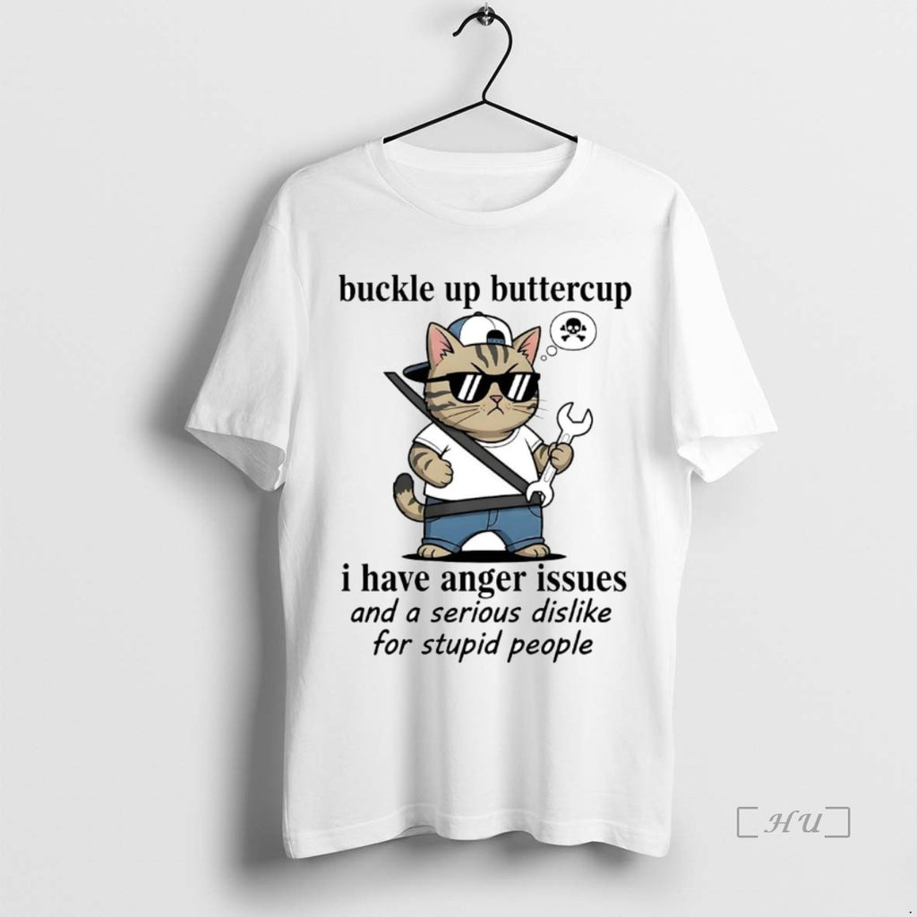 Officials Cat Buckle Up Buttercup I Have Anger Issues Serious Dislike For Stupid People Premium