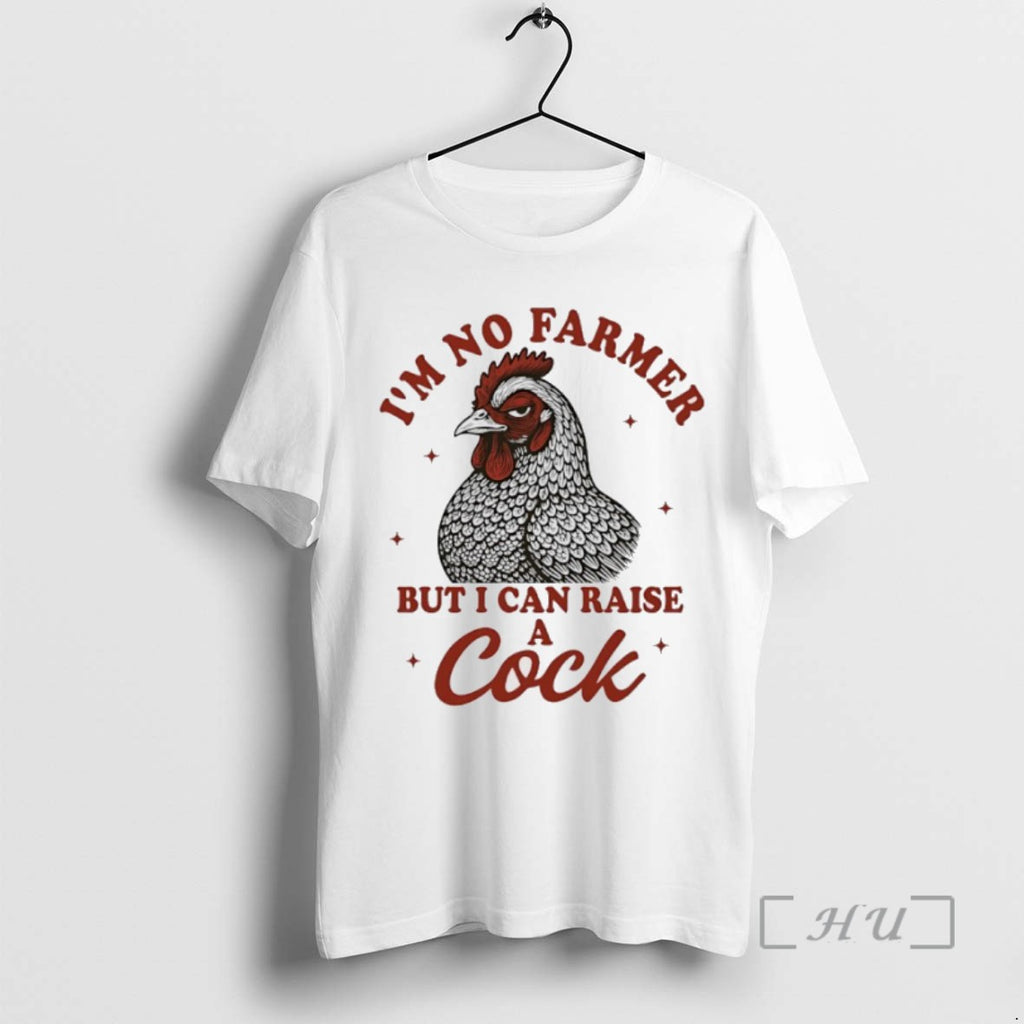 Officials Chicken Im No Farmer But I Can Raise A Cock T Shirt Sweater