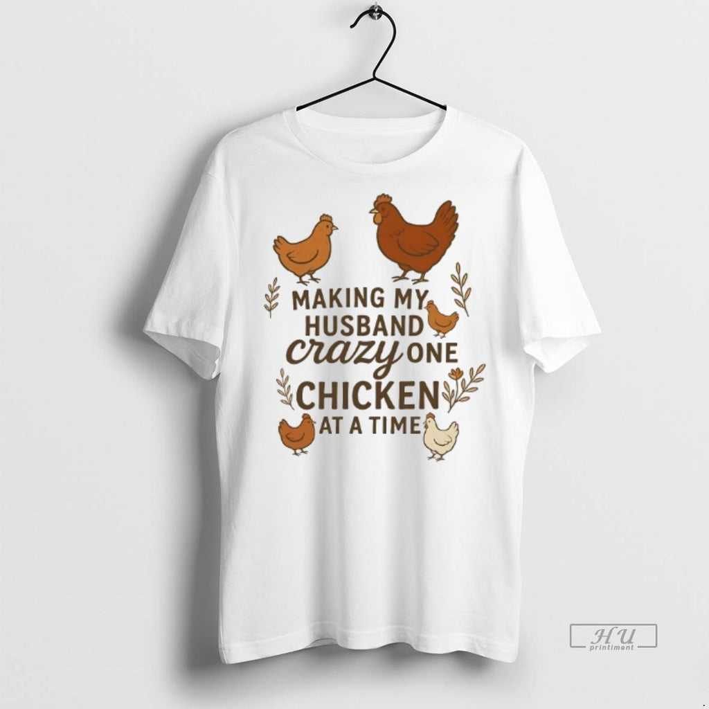 Officials Chicken Making My Husband Crazy One Chicken At A Time Tee Shirt Sweater