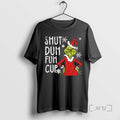 Officials Christmas Grinch Shut Duh Fuh Cup Tee Shirt Sweater