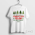 Officials Christmas Tree First Christmas With A Convicted Felon As President 2025 Premium T Shirts