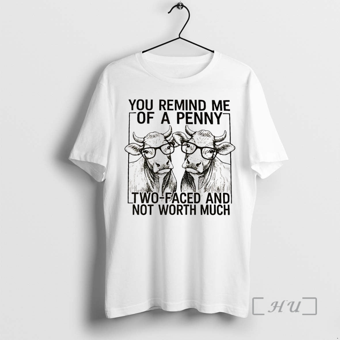 Officials Cow You Remind Me Of A Penny Two Faced And Not Worth Much Premium