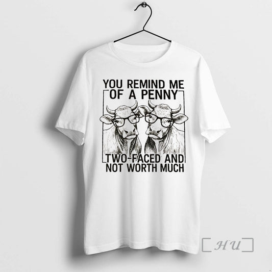 Officials Cow You Remind Me Of A Penny Two Faced And Not Worth Much Premium
