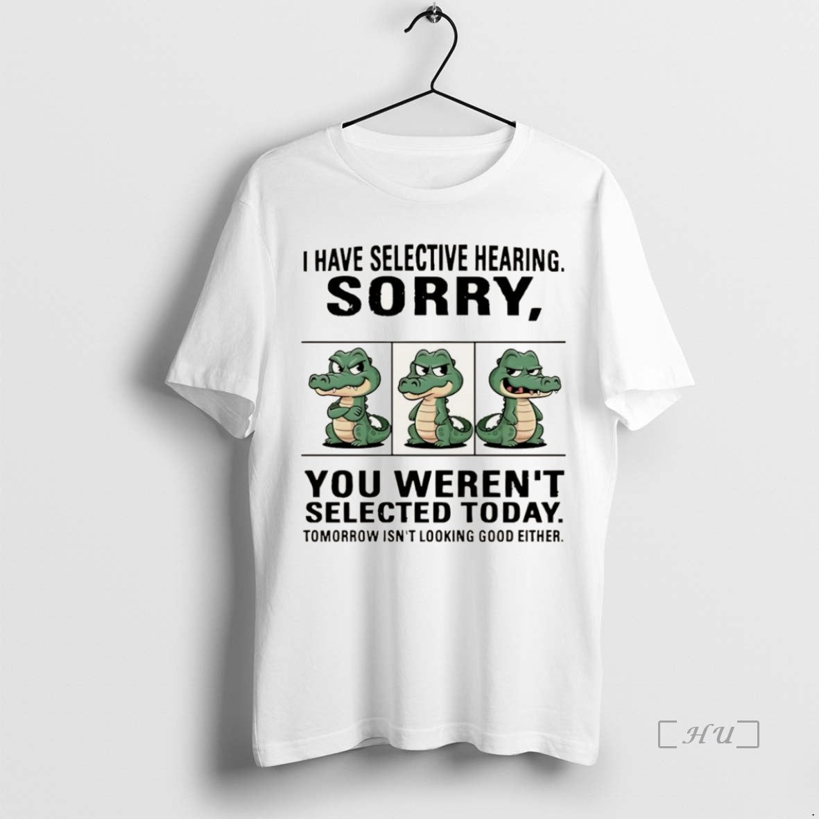 Officials Crocodile I Have Selective Hearing Sorry You Werent Selected Today Christmas