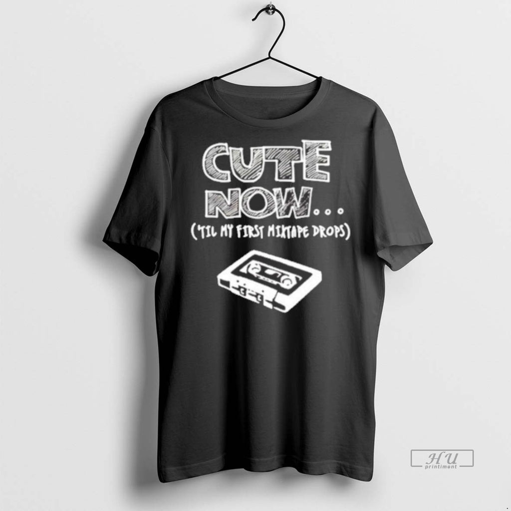 Officials Cute Now In My First Mixtape Drops Graphic Tee Shirt Sweater