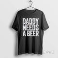 Officials Daddy Needs A Beer Premium T Shirt Sweater