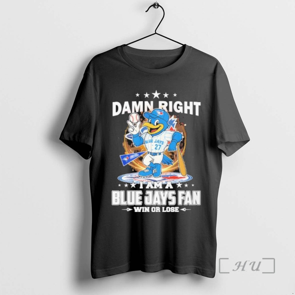 Officials Damn Right I Am A Toronto Blue Jays Mascot Fan Win Or Lose Tee