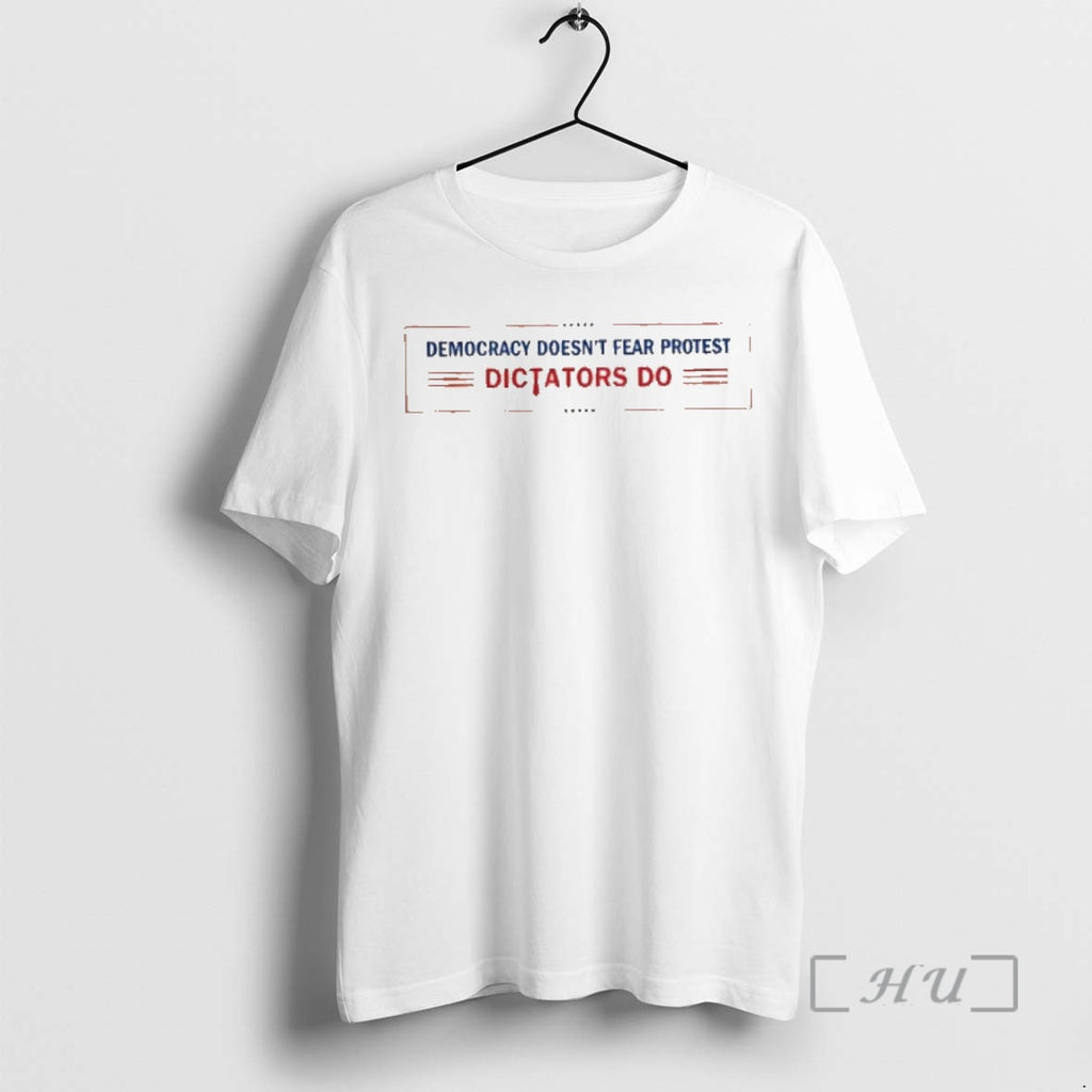 Officials Democracy Doesnt Fear Protest Dictators Do Stars T Shirt Sweater