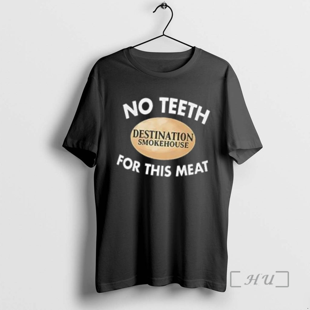 Officials Destination Smokehouse No Teeth For This Meat Tee Shirt Sweater