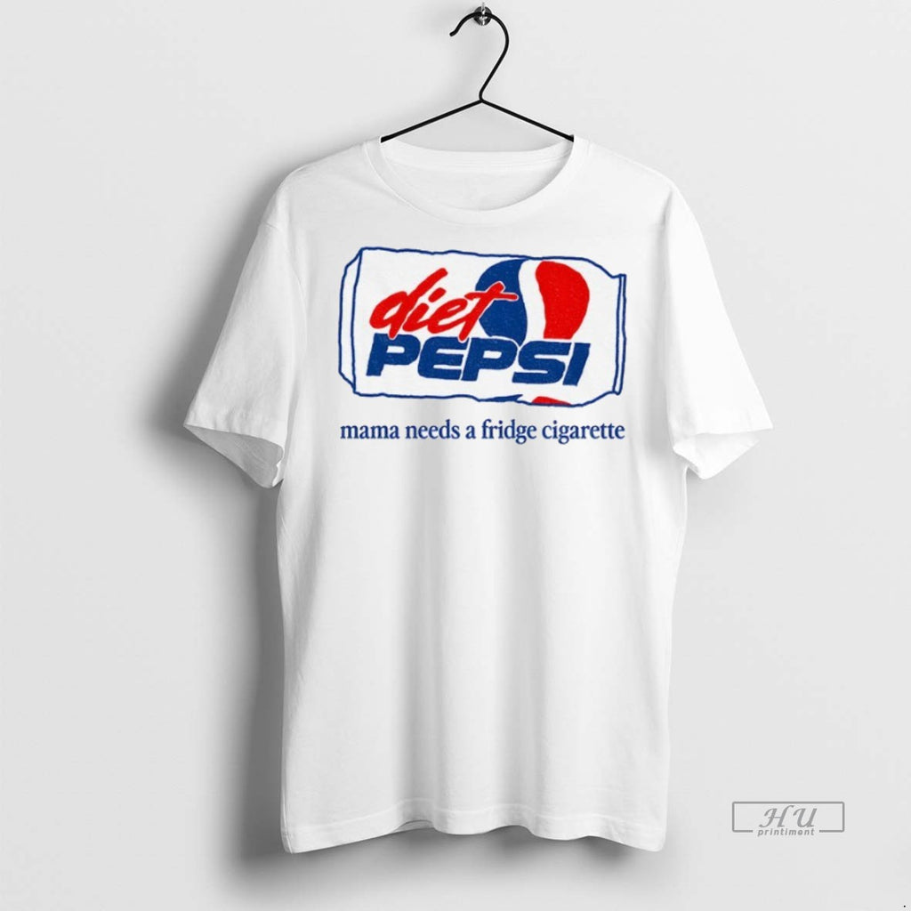 Officials Diet Pepsi Mama Needs A Fridge Cigarette Tee Shirt Sweater