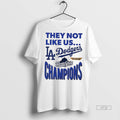 Officials Dodgers 2025 World Series Champions They Not Like Us Premium Tee Shirt Sweater