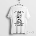 Officials Dog My Level Of Not Caring Should Be Studied By Scientists Premium T Shirts
