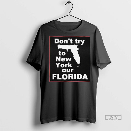 Officials Dont Try To New York Our Florida Graphic Premium Tee Shirt Sweater
