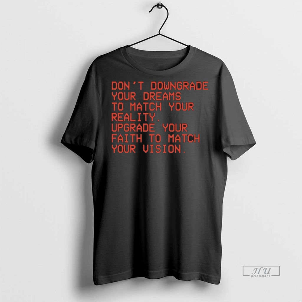 Officials Dont Downgrade Your Dreams To Match Your Reality Upgrade Your Faith To Match Your