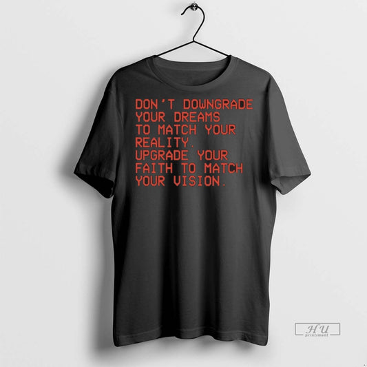 Officials Dont Downgrade Your Dreams To Match Your Reality Upgrade Your Faith To Match Your