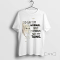 Officials Duck Id Say Im Normal But Lyings Not My Thing Tee Shirt Sweater