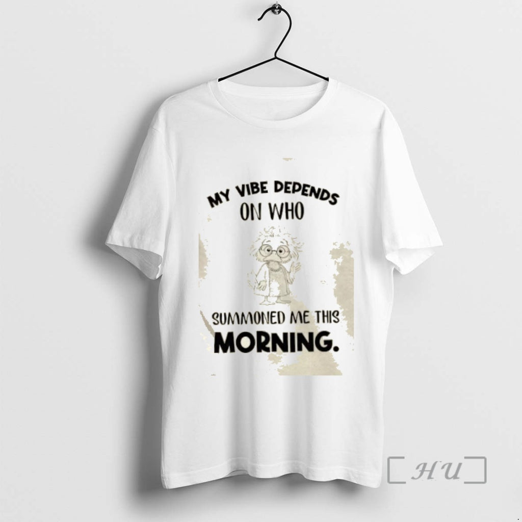 Officials Duck My Vibe Depends On Who Summoned Me This Morning Tee Shirt Sweater