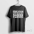 Officials Education Is Important But Soccer Is Importanter Tee Shirt Sweater