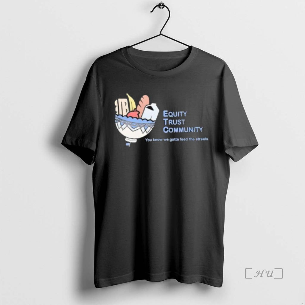 Officials Equity Trust Community You Know We Gotta Feed The Streets Premium T Shirt Sweater