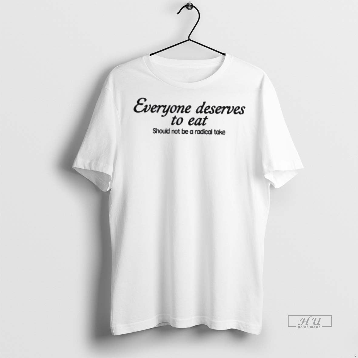 Officials Everyone Deserves To Eat Should Not Be A Radical Take Premium Tee Shirt Sweater