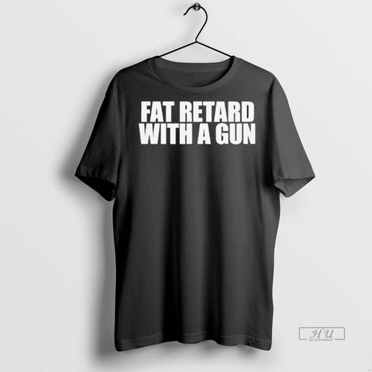 Officials Fat Retard With A Gun Premium Tee Shirt Sweater