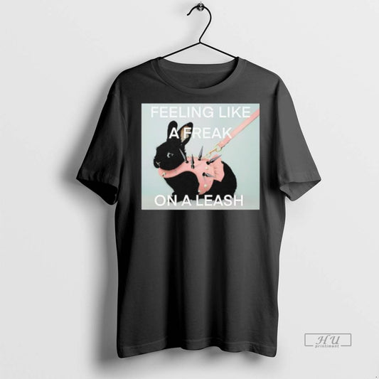 Officials Feeling Like A Freak On A Leash Rabit Premium Tee Shirt Sweater