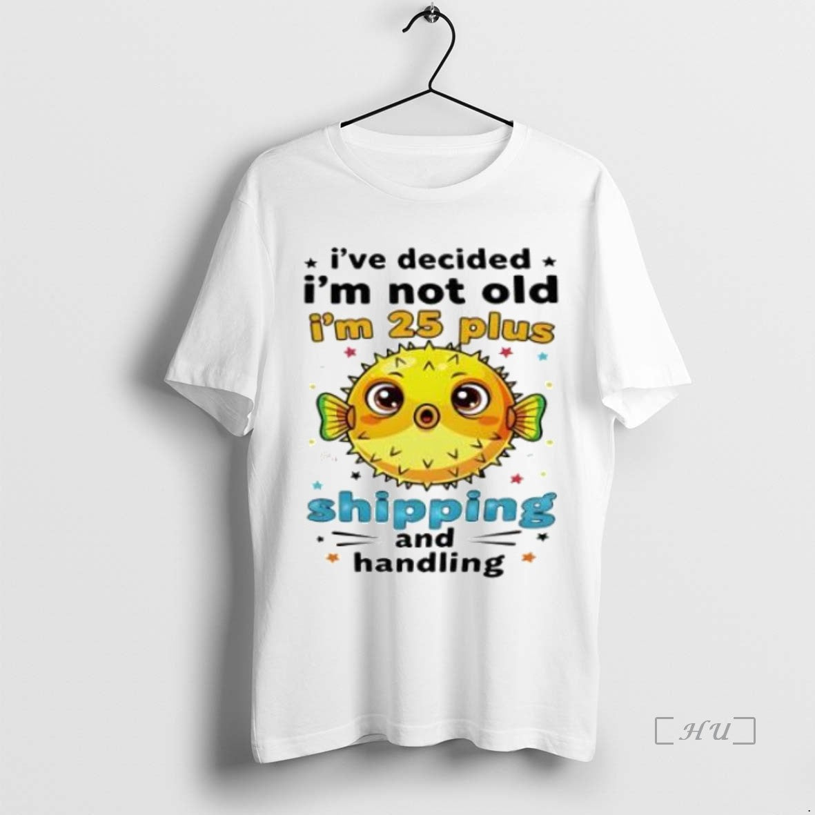 Officials Fish Ive Decided Im Not Old Im 25 Plus Shipping And Handling Premium