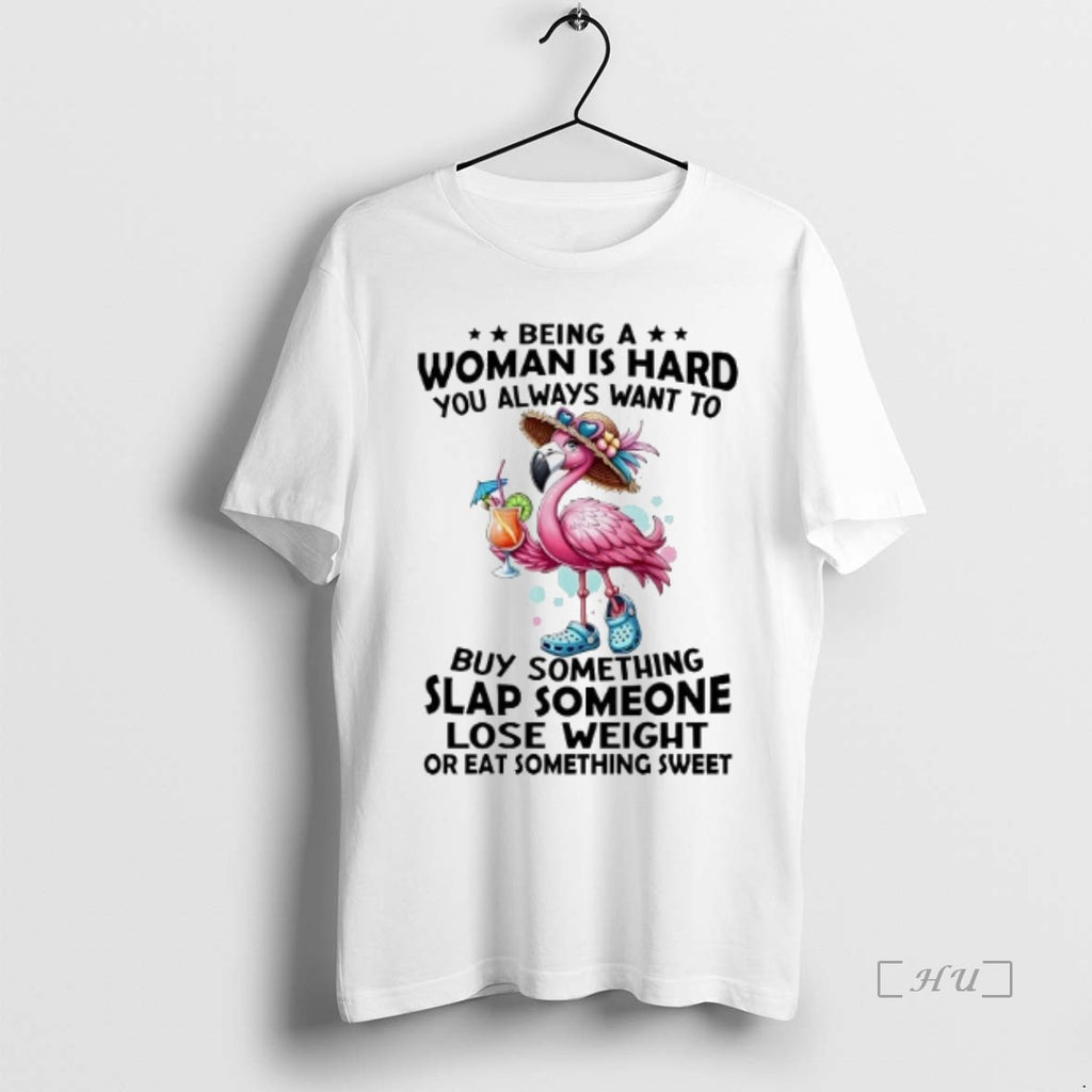 Officials Flamingo Being A Woman Is Hard You Always Want To Buy Something Slap Someone