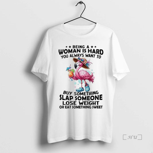 Officials Flamingo Being A Woman Is Hard You Always Want To Buy Something Slap Someone