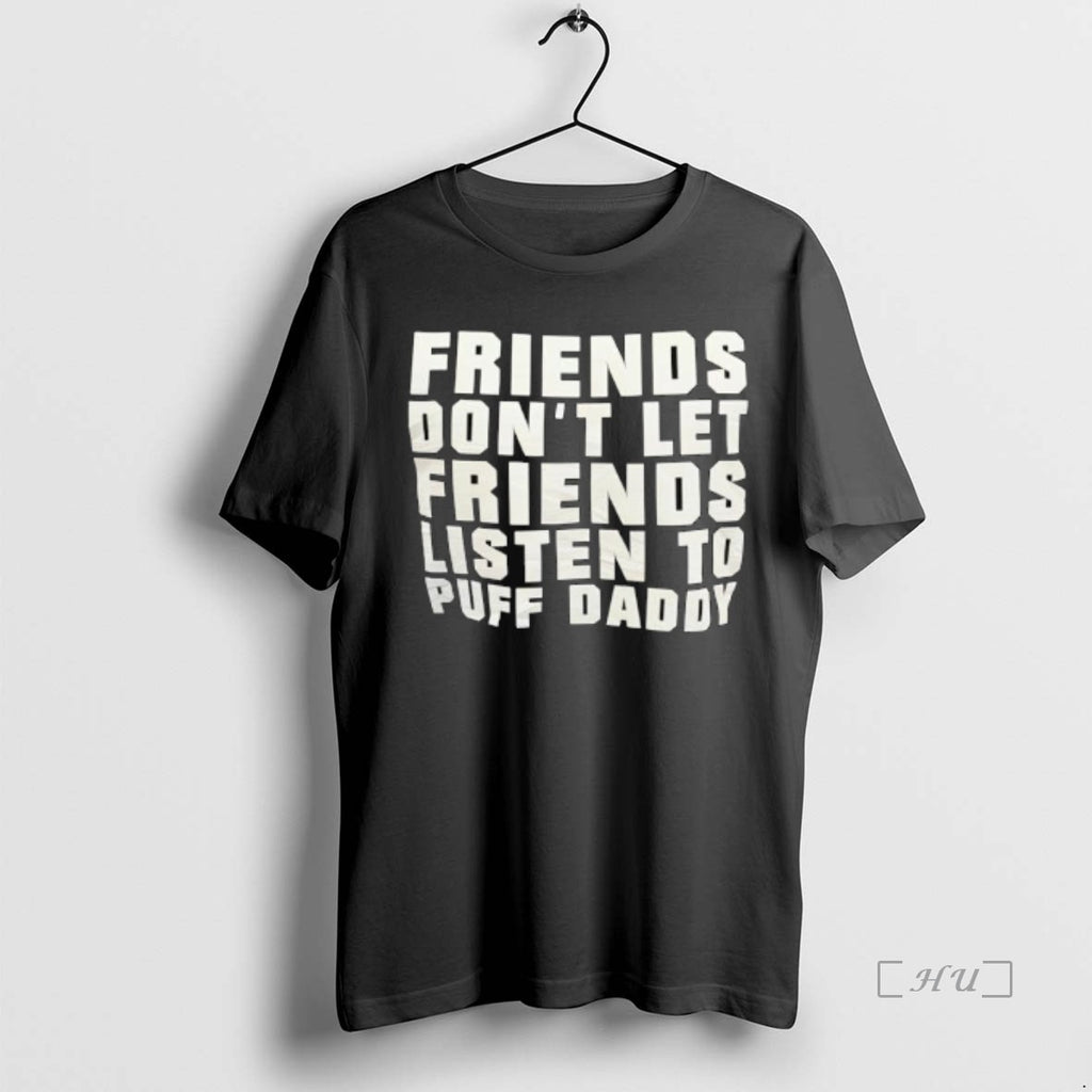 Officials Friends Dont Let Friends Listen To Puff Daddy Premium T Shirt Sweater