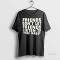 Officials Friends Dont Let Friends Listen To Puff Daddy Premium T Shirt Sweater