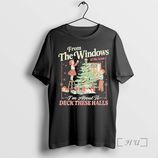 Officials From The Windows To The Walls Im About To Deck These Halls Premium