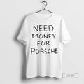 Officials Funny Need Money For Porsche Text Premium T Shirt Sweater