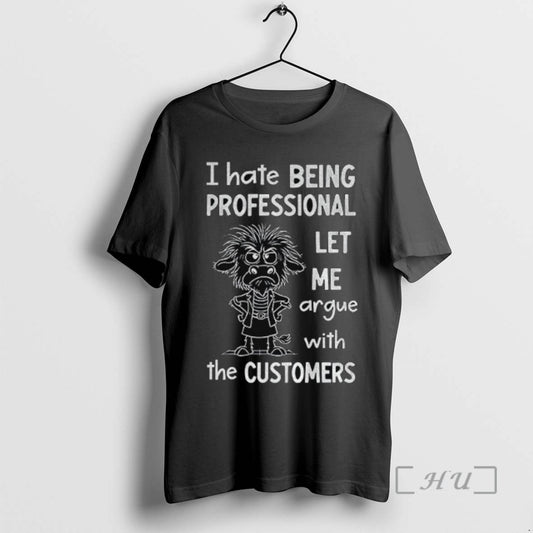 Officials Funny Cow I Hate Being Professional Let Me Argue With The Customer T Shirts