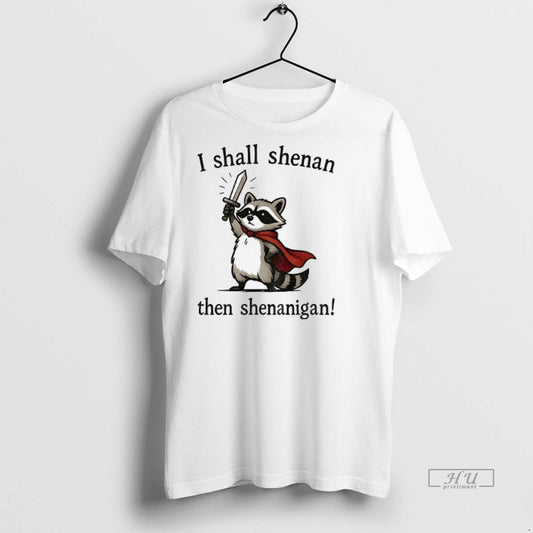 Officials Funny Raccoon Shenanigans I Shall Shenan Then Shenanigan Premium Tee Shirt Sweater
