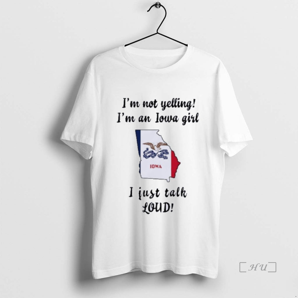 Officials Georgia Map Im Not Yelling Im An Iowa Girl I Just Talk Loud Premium