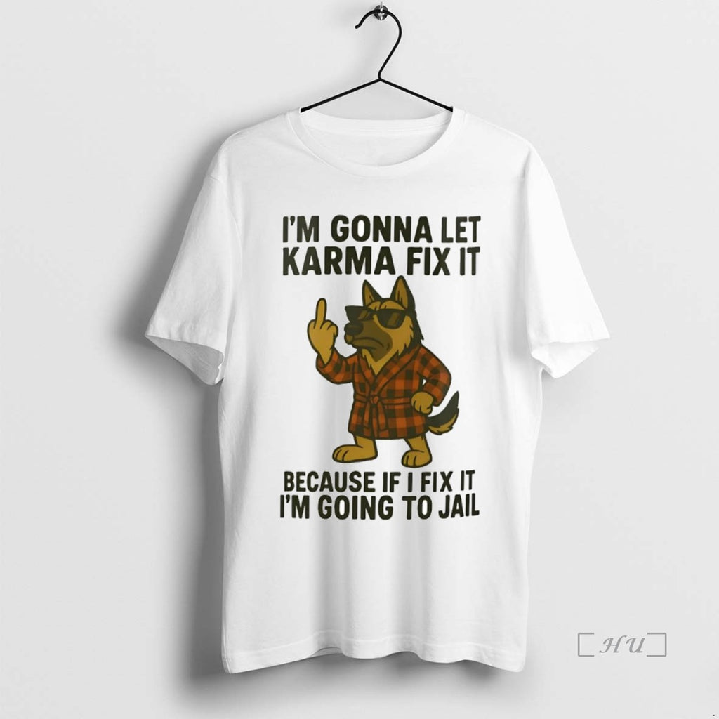 Officials German Shepherd Im Gonna Let Karma Fix It Premium T Shirt Sweater