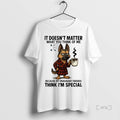 Officials German Shepherd It Doesnt Matter What You Think Premium T Shirt Sweater