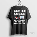 Officials Get In Loser Were Going To Die Of Dysentery Graphic Tee Shirt Sweater
