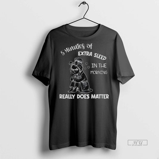Officials Girl 5 Minutes Of Extra Sleep In The Morning Really Does Matter Graphic Tee