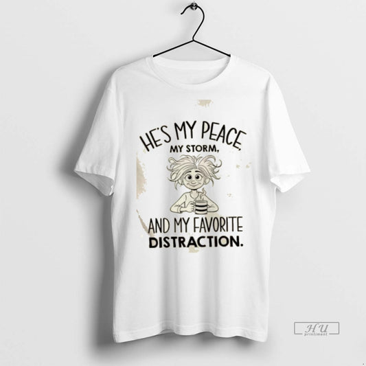 Officials Girl Romantic Couples Hes My Peace My Storm Favorite Distraction Premium Tee Shirt Sweater