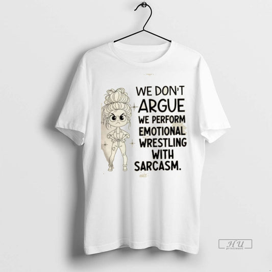 Officials Girl We Dont Argue We Perform Emotional Wrestling With Sarcasm Premium Tee Shirt Sweater