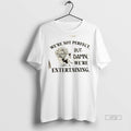 Officials Girl Were Not Perfect But Damn Were Entertaining Premium Tee Shirt Sweater
