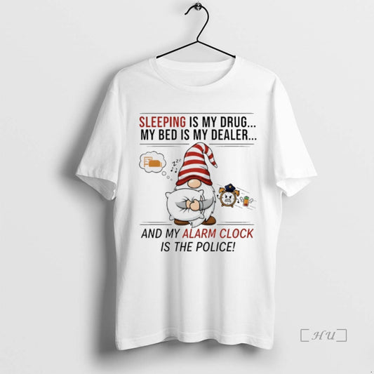 Officials Gnome Christmas Sleeping Is My Drug My Bed Is My Dealer And My Alarm