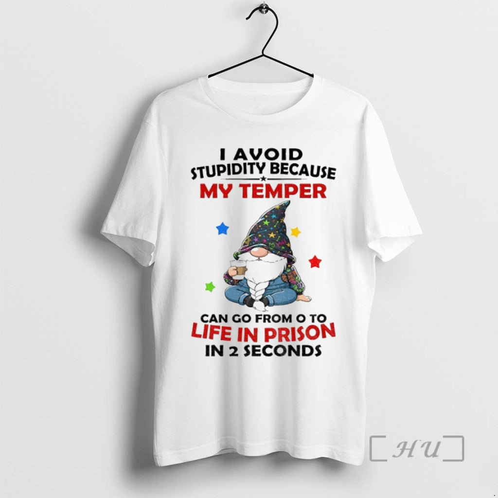 Officials Gnome I Avoid Stupidity Because My Temper Can Go From O To Life In