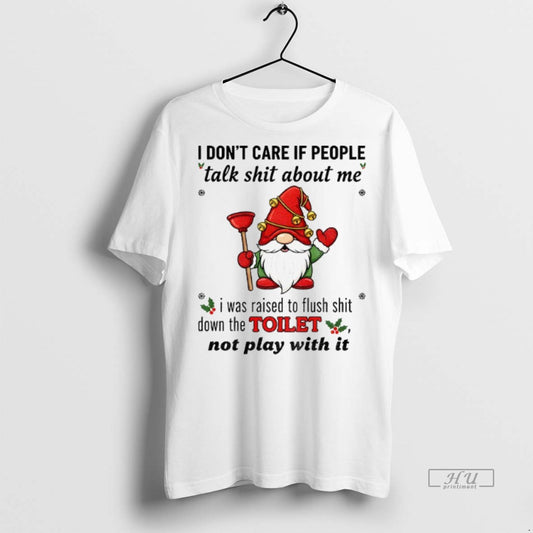 Officials Gnome I Dont Care If People Talk Shit About Me I Was Raised To