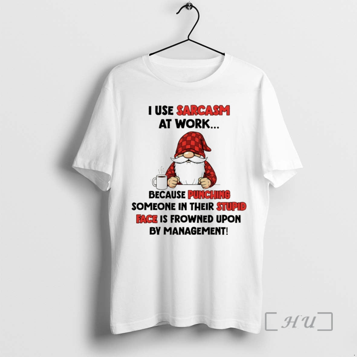 Officials Gnome I Use Sarcasm At Work Because Punching Someone In Their Stupid Face Is